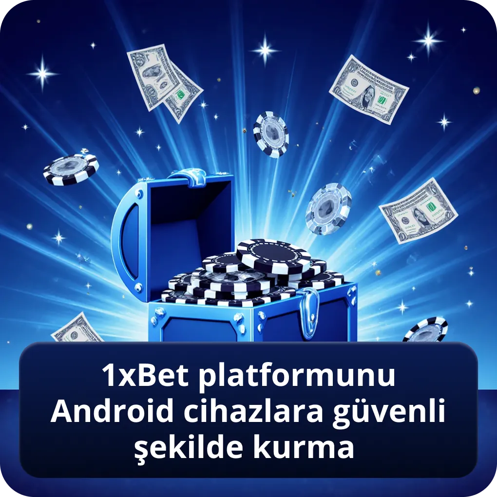 1xbet platformunu Android cihazlara güvenli şekilde kurma